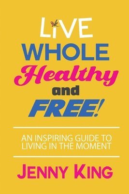 Live Whole, Healthy, and Free! 1