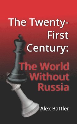 bokomslag The Twenty-First Century: The World Without Russia