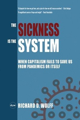 Richard D Wolff - Sickness is the System, Häftad