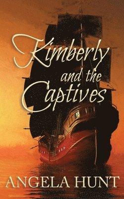 Angela Hunt - Kimberly and the Captives: Colonial Captives Series, Book 1, Häftad