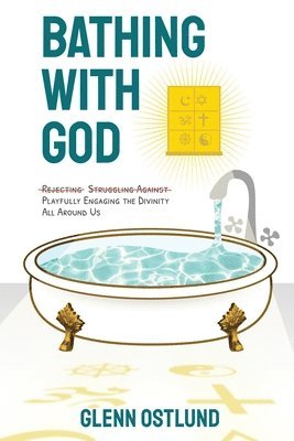 Glenn Ostlund - Bathing with God: Playfully Engaging the Divinity All Around Us, Häftad