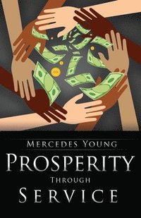 bokomslag Prosperity Through Service: A Guide for How to Be, to Do, and to Have