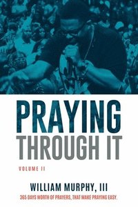 bokomslag Praying Through It, Volume II: 365 Days Worth of Prayers That Make Praying Easy
