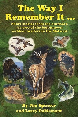 The Way I Remember It ... Short stories from the outdoors, by two of the best-known outdoor writers in the Midwest 1