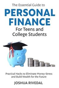 bokomslag The Essential Guide to Personal Finance for Teens and College Students