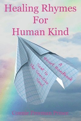 bokomslag Healing Rhymes For Human Kind: A Heart Handbook Sent To The Sensitive Soul