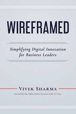 Vivek Sharma - Wireframed: Simplifying Digital Innovation for Business Leaders, Häftad
