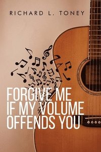 bokomslag Forgive Me If My Volume Offends You