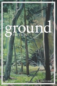 bokomslag Ground fiction: Vol. 1, Issue 1 - Sixteen stories to keep you up all night reading!