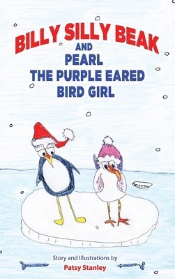 Patsy Stanley - Billy Silly Beak and Pearl, the Purple Eared Bird Girl, Inbunden