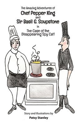 bokomslag Amazing Adventures of Chef Pepper King and Sir Basil Soupstone in The Case of the Disappearing Spy Cat