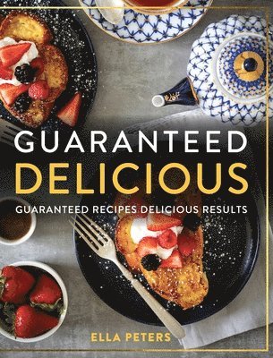 Ella Peters - Guaranteed Delicious Guaranteed Recipes Delicious Results, Inbunden