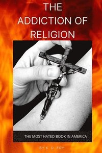 bokomslag The Addiction of Religion: The Most Hated Book in America