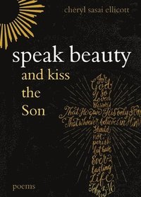 bokomslag Speak Beauty and Kiss the Son: Poems