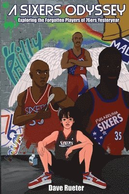 bokomslag A Sixers Odyssey: Exploring the Forgotten Players of 76ers Yesteryear