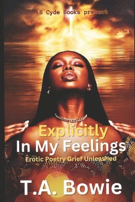 Traci Annette Bowie - Explicitly In My Feelings, Häftad
