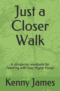 bokomslag Just a Closer Walk: A companion workbook for Teaching with Your Higher Power