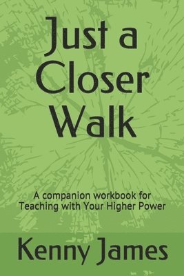 Just a Closer Walk: A companion workbook for Teaching with Your Higher Power 1