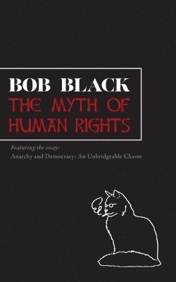 Bob Black - Myth of Human Rights, Häftad