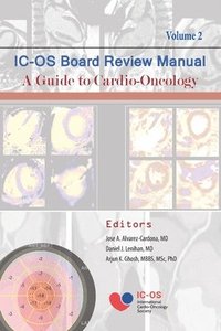 bokomslag International Cardio-Oncology Society (IC-OS) Board Review Manual A Guide to Cardio-Oncology Volume 2