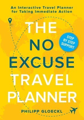 The NO EXCUSE Travel Planner: An Interactive Travel Planner for Taking Immediate Action 1
