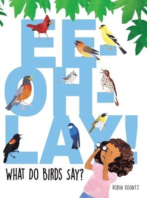 Robin Michal Koontz - Ee-Oh-Lay! What Do Birds Say?, Inbunden