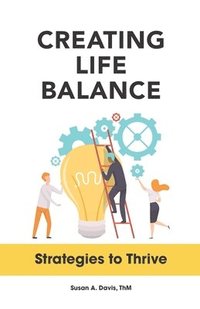 bokomslag Creating Life Balance: Strategies to Thrive