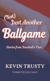 bokomslag (Not) Just Another Ballgame: Stories from Baseball's Past