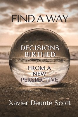 bokomslag Find A Way: Decisions Birthed From A New Perspective