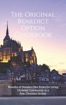 bokomslag The Original Benedict Option Guidebook