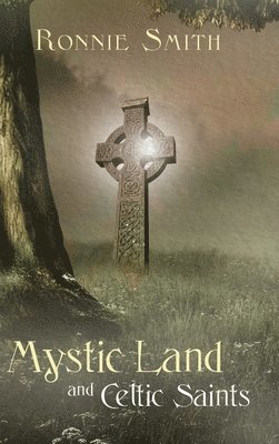 Ronnie Smith - Mystic Land and Celtic Saints, Inbunden