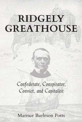 bokomslag Ridgely Greathouse: Confederate, Conspirator, Convict, and Capitalist