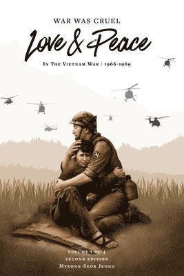 War was Cruel. Love and Peace: In The Vietnam War: 1966-1969 1