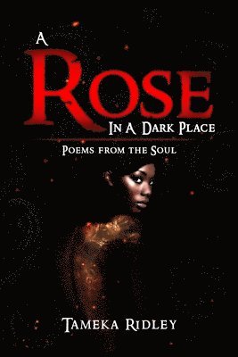 Tameka Ridley - A Rose in a Dark Place: Poems from the Soul, Häftad