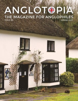 bokomslag Anglotopia Magazine - Issue #6 - The Anglophile Magazine - British Airways, Winchester, Police Box, Milton Abbas, London Smog, and More!