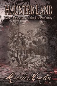 bokomslag Haunted Land: Ghosts, Witches, and Divination in the 18th Century