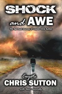 bokomslag Shock and Awe: The Spiritual Journey of Coyote Chris Sutton