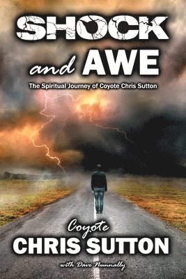 Shock and Awe: The Spiritual Journey of Coyote Chris Sutton