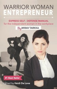 bokomslag Warrior Woman Entrepreneur: Express Self Defense Manual for the Independent Woman in the Workplace
