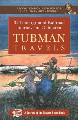 Tubman Travels: 32 Underground Railroad Journeys on Delmarva 1