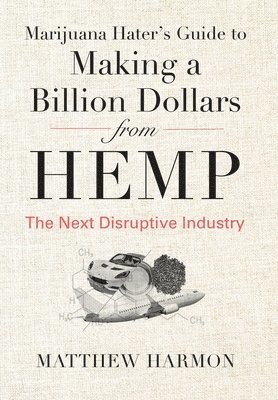 Marijuana Hater's Guide to Making a Billion Dollars from Hemp 1