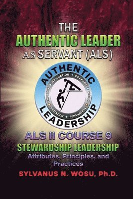 bokomslag The Authentic Leader As Servant II Course 9: Stewardship Leadership