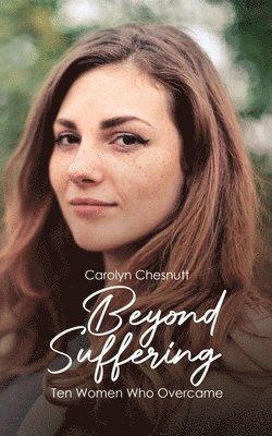 Carolyn Chesnutt - Beyond Suffering: Ten Women Who Overcame, Häftad