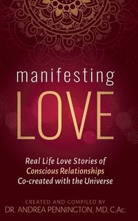 bokomslag Manifesting Love: Real Life Love Stories of Conscious Relationships Co-created with the Universe