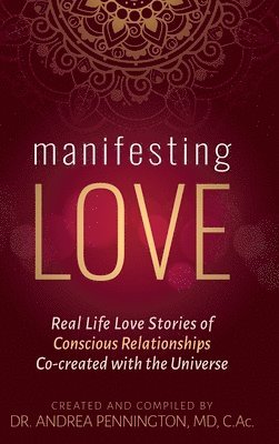 bokomslag Manifesting Love: Real Life Love Stories of Conscious Relationships Co-created with the Universe