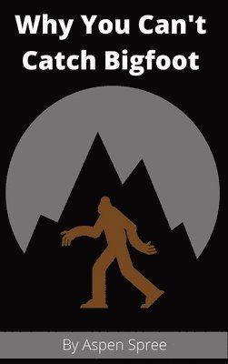 Why You Can't Catch Bigfoot 1