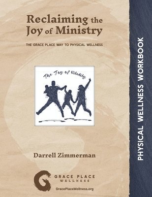 Reclaiming the Joy of Ministry: The Grace Place Way to Physical Wellness 1