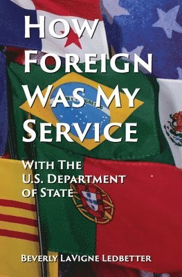 bokomslag How Foreign Was My Service: With the US Department of State