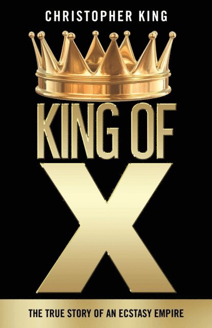 Christopher King - King of X: The True Story of an Ecstasy Empire, Häftad