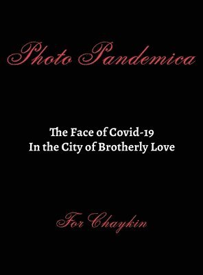Photo Pandemica The Face of Covid-19 in the City of Brotherly Love, Inbunden